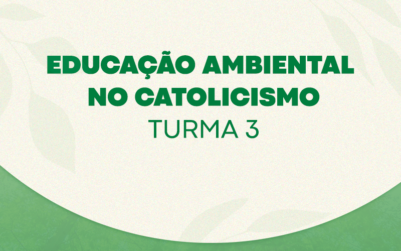 Curso Educação Ambiental no Catolicismo. Inscreva-se!